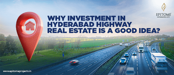 Why Investment in Hyderabad Highway Real Estate is a Good Idea?