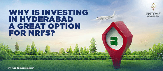 Why is Investing in Hyderabad a Great Option for NRI’s?