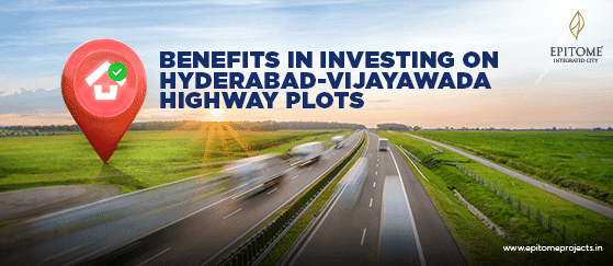 Benefits of Investing on Hyderabad-Vijayawada Highway Plots