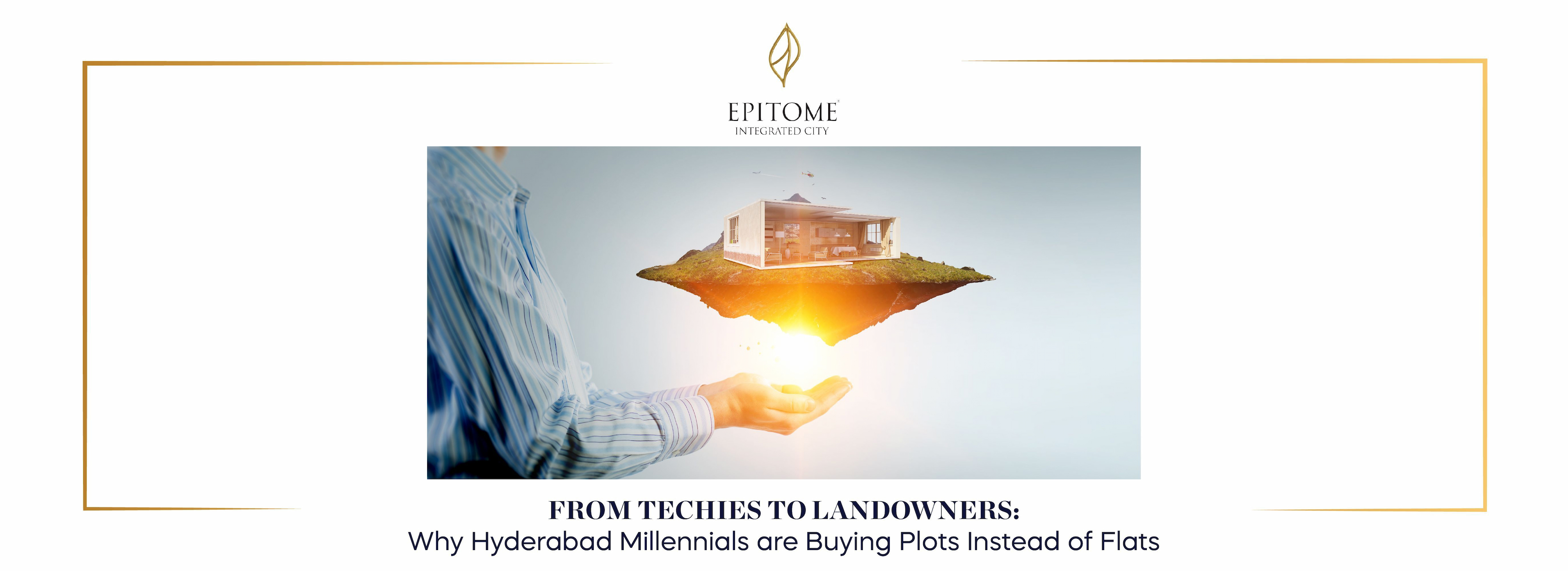 Millennials Buying Plots in Hyderabad | Epitome Projects