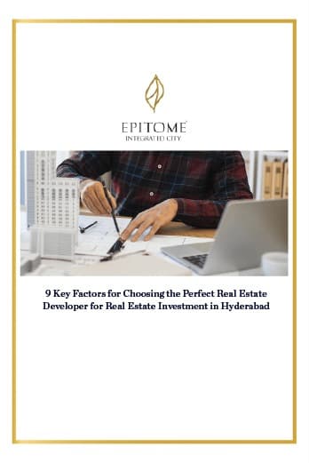 9 Key Factors for Choosing the Perfect Real Estate Developer for Real Estate Investment in Hyderabad