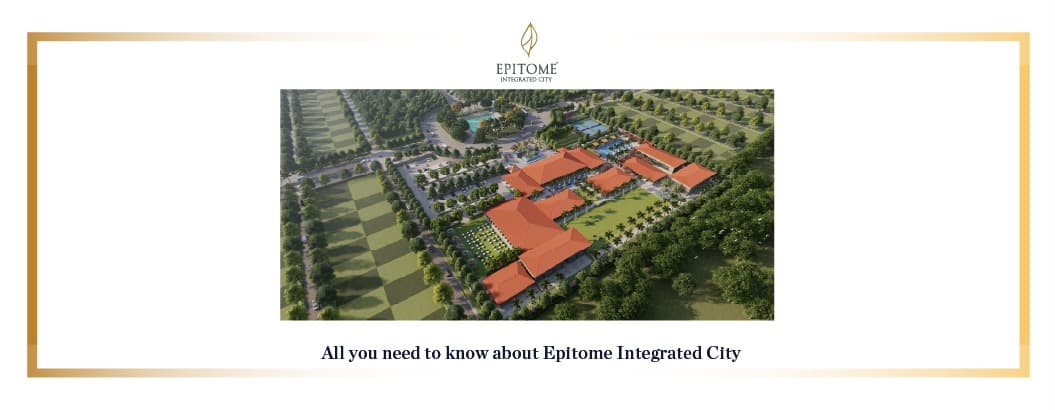 All you need to know about Epitome Integrated City