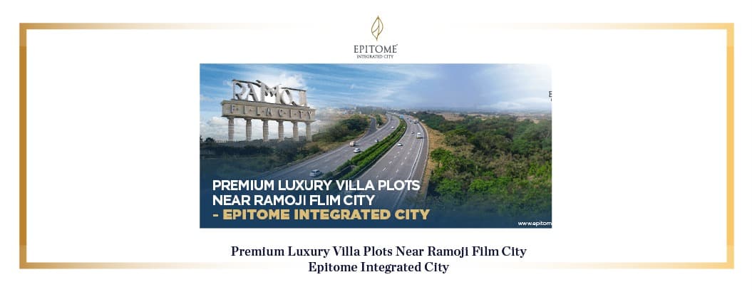 Premium Luxury Villa Plots Near Ramoji Film City – Epitome Integrated City