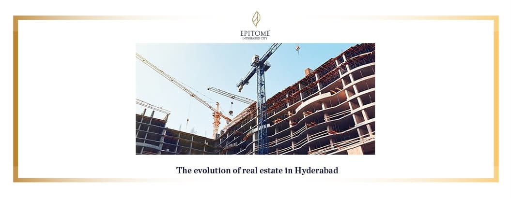 The evolution of real estate in Hyderabad