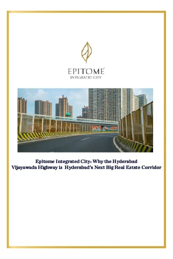 Epitome Integrated City: Why the Hyderabad –Vijayawada Highway is  Hyderabad's Next Big Real Estate Corridor