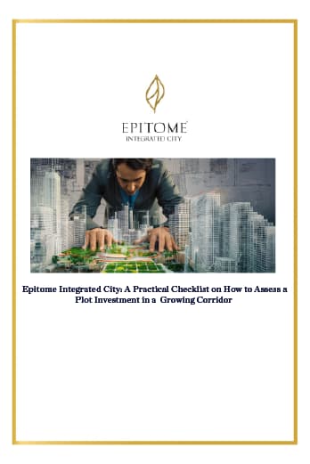 Epitome Integrated City: A Practical Checklist on How to Assess a Plot Investment in a  Growing Corridor