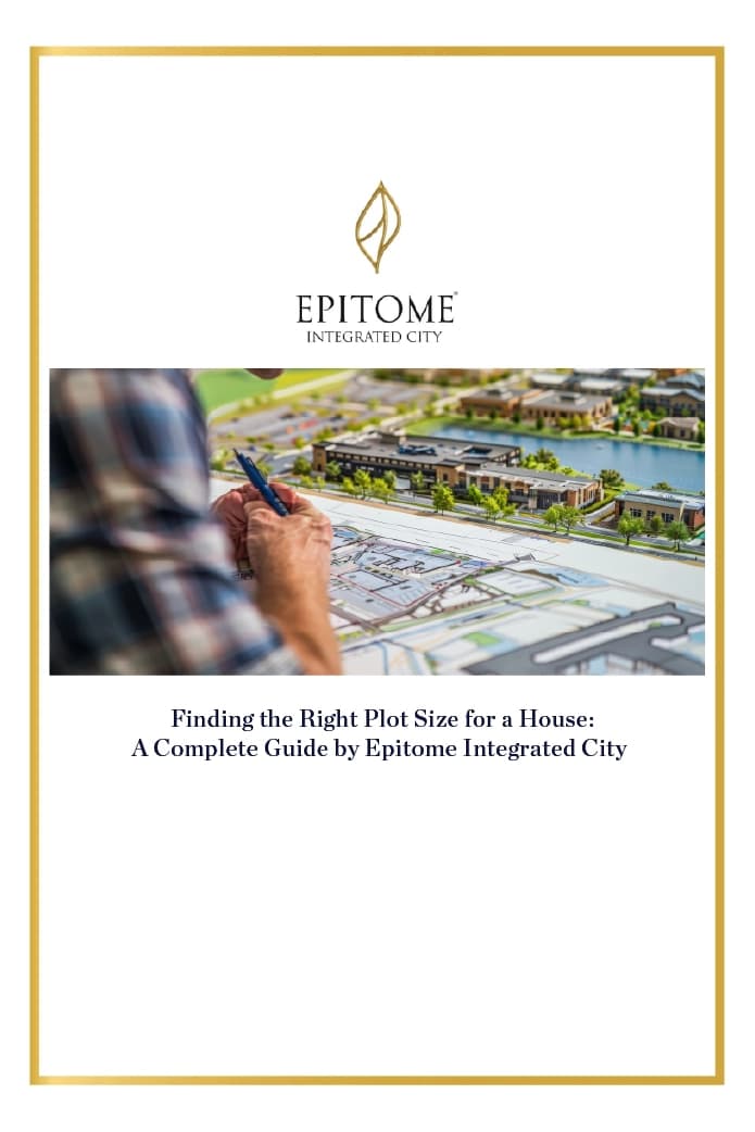 Finding the Right Plot Size for a House: A Complete Guide by Epitome Integrated City