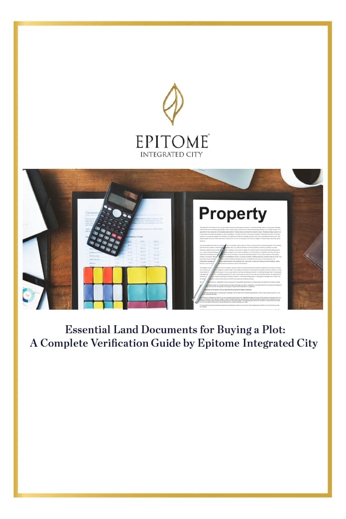 Essential Land Documents for Buying a Plot: A Complete Verification Guide by Epitome Integrated City