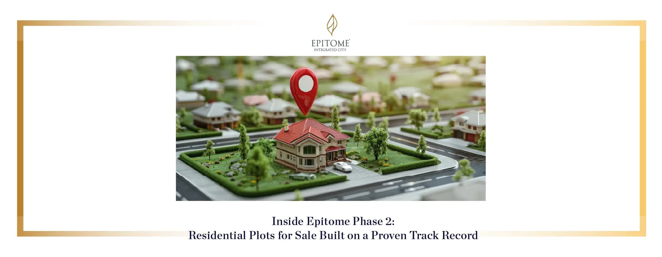 Inside Epitome Phase 2: Residential Plots for Sale Built on a Proven Track Record