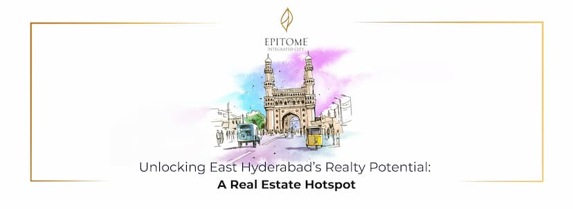  Unlocking East Hyderabad’s Realty Potential A Real Estate Hotspot